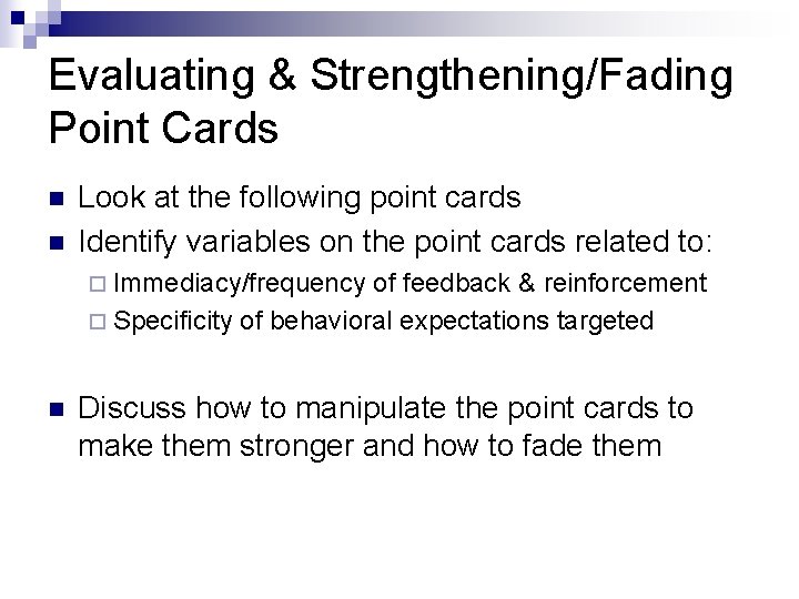 Evaluating & Strengthening/Fading Point Cards n n Look at the following point cards Identify