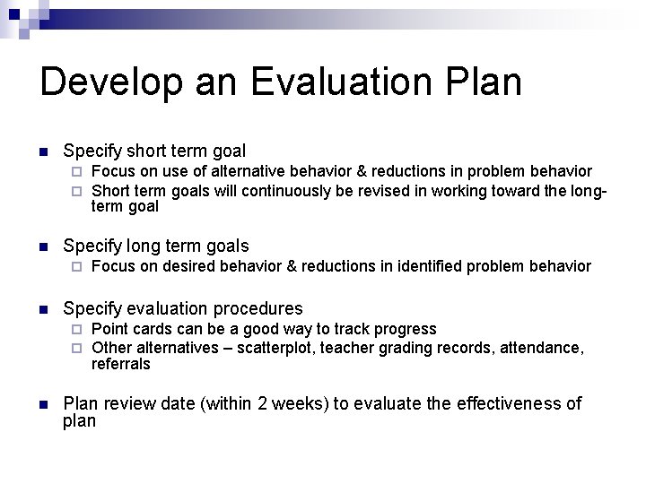 Develop an Evaluation Plan n Specify short term goal ¨ ¨ n Specify long
