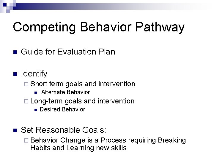 Competing Behavior Pathway n Guide for Evaluation Plan n Identify n ¨ Short term