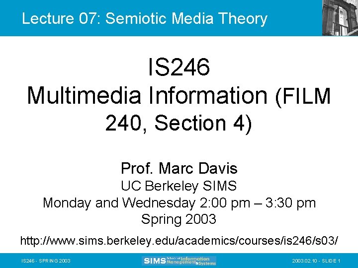 Lecture 07: Semiotic Media Theory IS 246 Multimedia Information (FILM 240, Section 4) Prof.