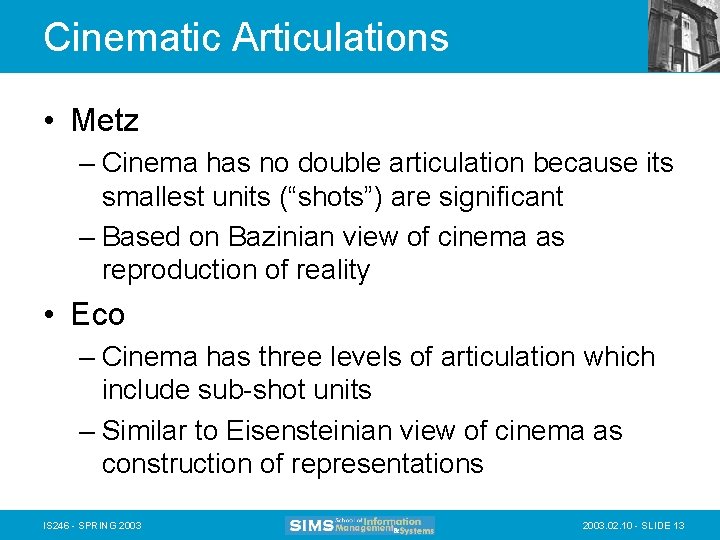 Cinematic Articulations • Metz – Cinema has no double articulation because its smallest units