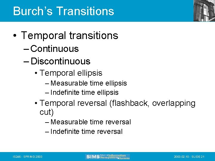 Burch’s Transitions • Temporal transitions – Continuous – Discontinuous • Temporal ellipsis – Measurable