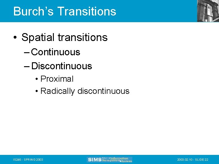 Burch’s Transitions • Spatial transitions – Continuous – Discontinuous • Proximal • Radically discontinuous