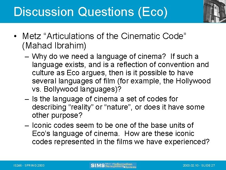 Discussion Questions (Eco) • Metz “Articulations of the Cinematic Code” (Mahad Ibrahim) – Why