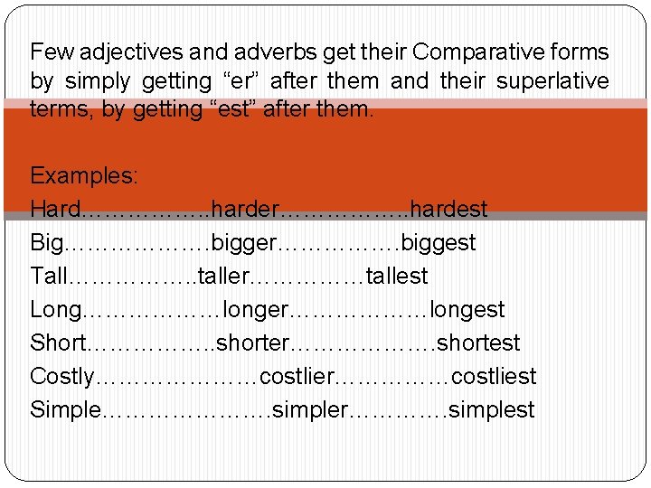 Few adjectives and adverbs get their Comparative forms by simply getting “er” after them