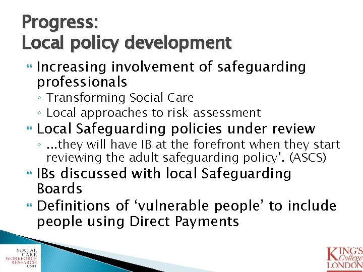 Progress: Local policy development Increasing involvement of safeguarding professionals ◦ Transforming Social Care ◦