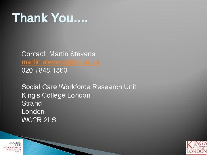 Thank You. . Contact: Martin Stevens martin. stevens@kcl. ac. uk 020 7848 1860 Social