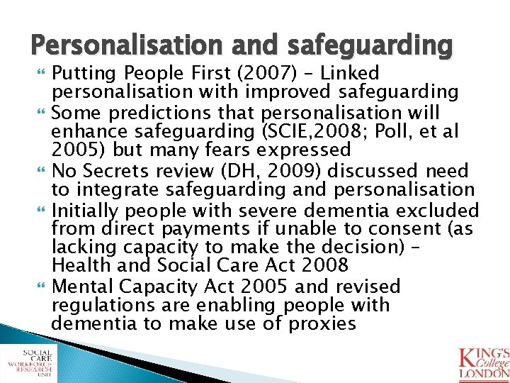 Personalisation and safeguarding Putting People First (2007) – Linked personalisation with improved safeguarding Some
