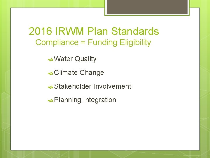 2016 IRWM Plan Standards Compliance = Funding Eligibility Water Quality Climate Change Stakeholder Planning