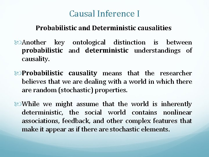 Causal Inference I Probabilistic and Deterministic causalities Another key ontological distinction is between probabilistic