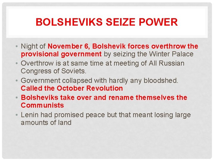 BOLSHEVIKS SEIZE POWER • Night of November 6, Bolshevik forces overthrow the provisional government