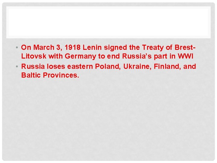  • On March 3, 1918 Lenin signed the Treaty of Brest. Litovsk with