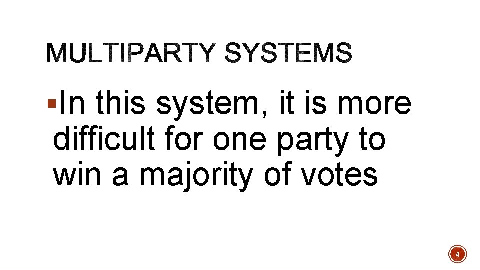 §In this system, it is more difficult for one party to win a majority