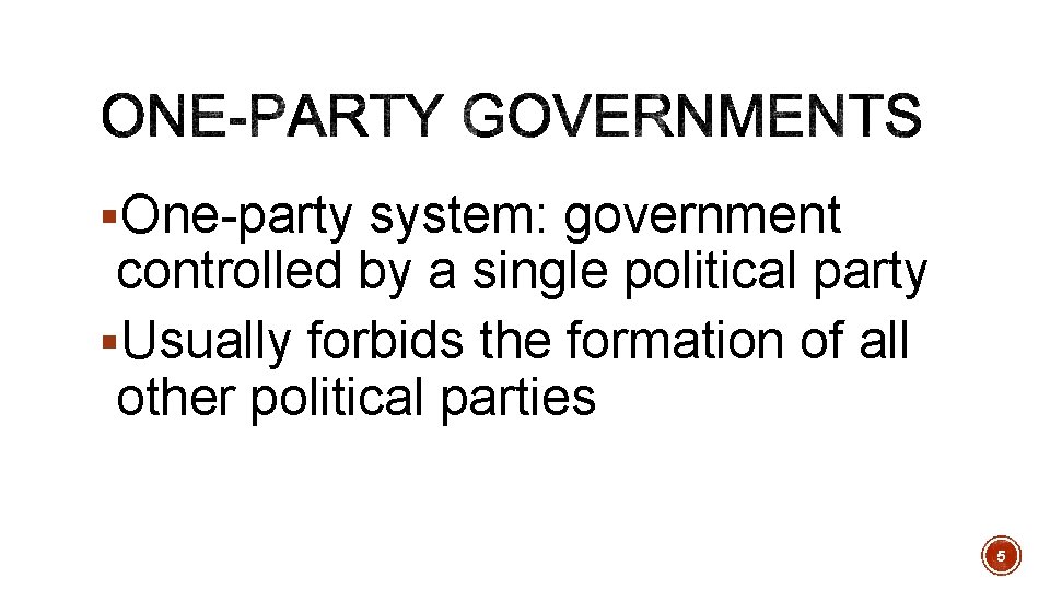 §One-party system: government controlled by a single political party §Usually forbids the formation of