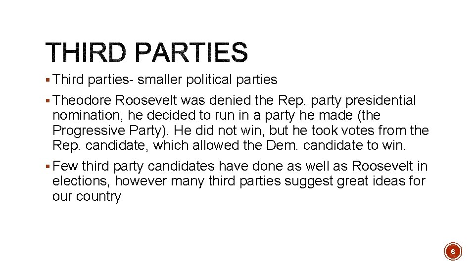 § Third parties- smaller political parties § Theodore Roosevelt was denied the Rep. party