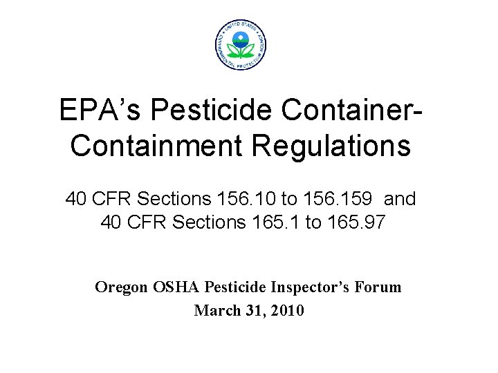 EPA’s Pesticide Container. Containment Regulations 40 CFR Sections 156. 10 to 156. 159 and