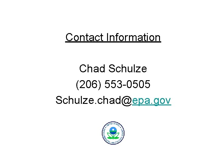 Contact Information Chad Schulze (206) 553 -0505 Schulze. chad@epa. gov 