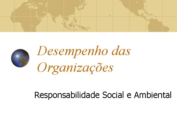 Desempenho das Organizações Responsabilidade Social e Ambiental 