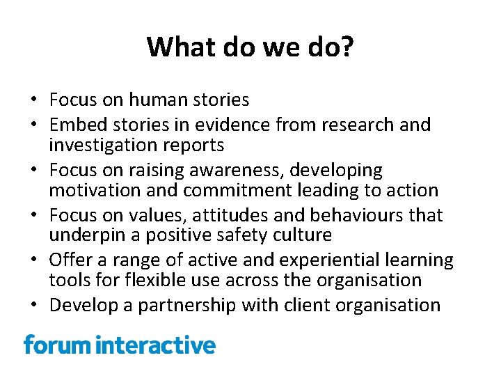 What do we do? • Focus on human stories • Embed stories in evidence