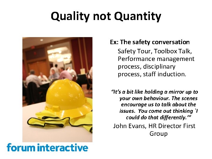 Quality not Quantity Ex: The safety conversation Safety Tour, Toolbox Talk, Performance management process,