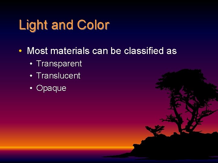 Light and Color • Most materials can be classified as • • • Transparent