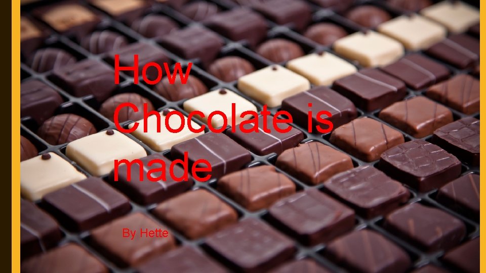 How Chocolate is made By Hette 