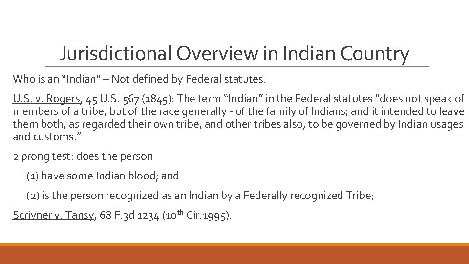 Jurisdictional Overview in Indian Country Who is an “Indian” – Not defined by Federal