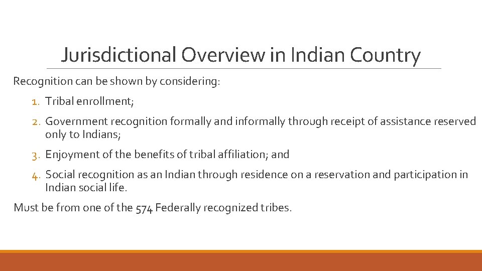 Jurisdictional Overview in Indian Country Recognition can be shown by considering: 1. Tribal enrollment;