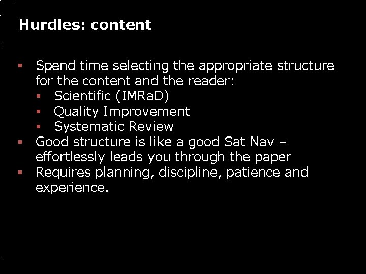 Hurdles: content § Spend time selecting the appropriate structure for the content and the