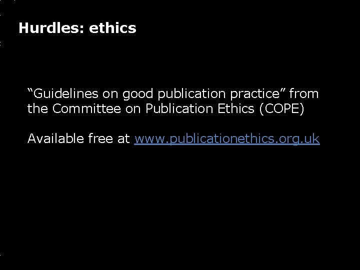 Hurdles: ethics “Guidelines on good publication practice” from the Committee on Publication Ethics (COPE)