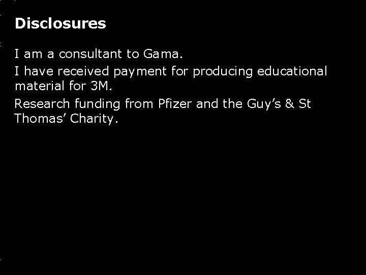 Disclosures I am a consultant to Gama. I have received payment for producing educational
