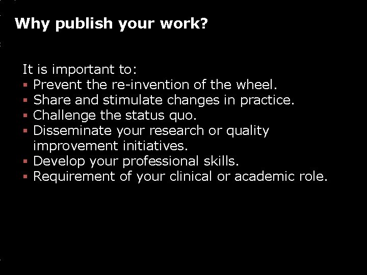 Why publish your work? It is important to: § Prevent the re-invention of the