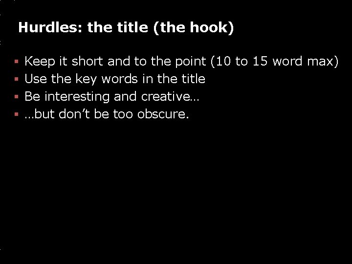 Hurdles: the title (the hook) § § Keep it short and to the point