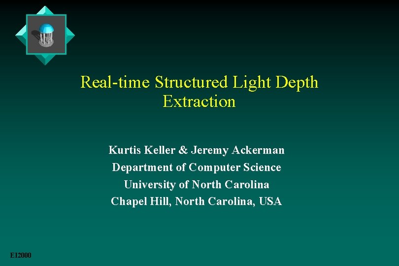 Real-time Structured Light Depth Extraction Kurtis Keller & Jeremy Ackerman Department of Computer Science Real-time Structured Light Depth Extraction Kurtis Keller & Jeremy Ackerman Department of Computer Science