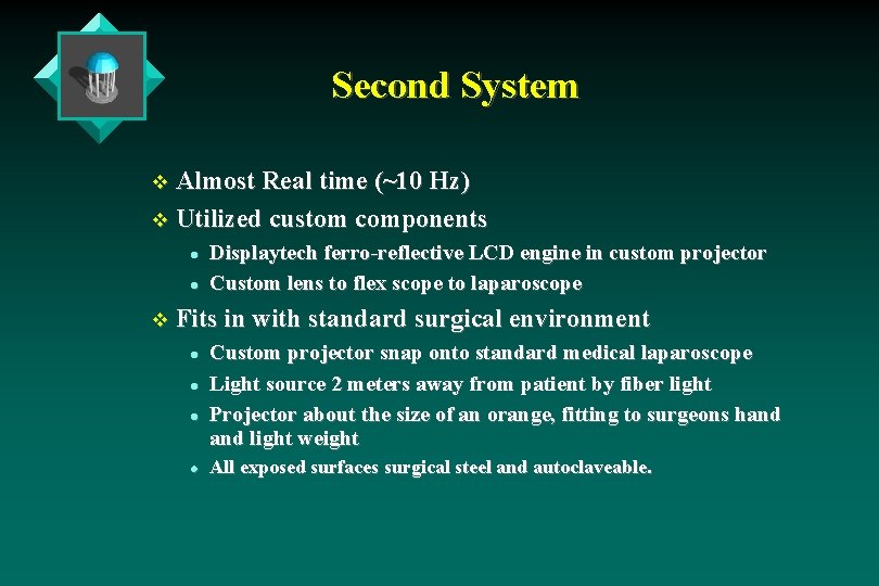 Second System v Almost Real time (~10 Hz) v Utilized custom components l l Second System v Almost Real time (~10 Hz) v Utilized custom components l l