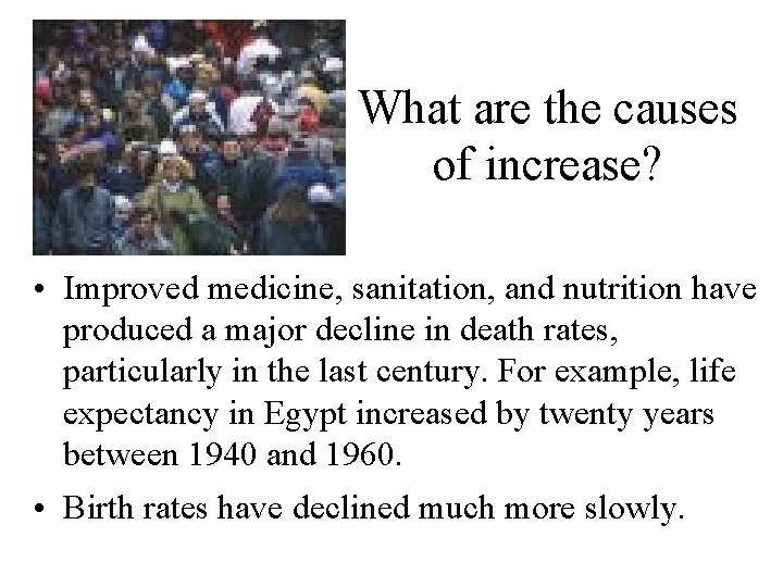 What are the causes of increase? • Improved medicine, sanitation, and nutrition have produced