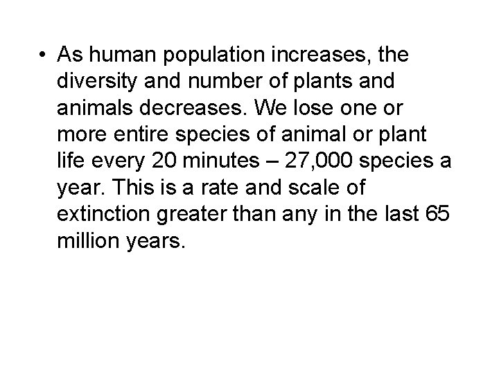  • As human population increases, the diversity and number of plants and animals