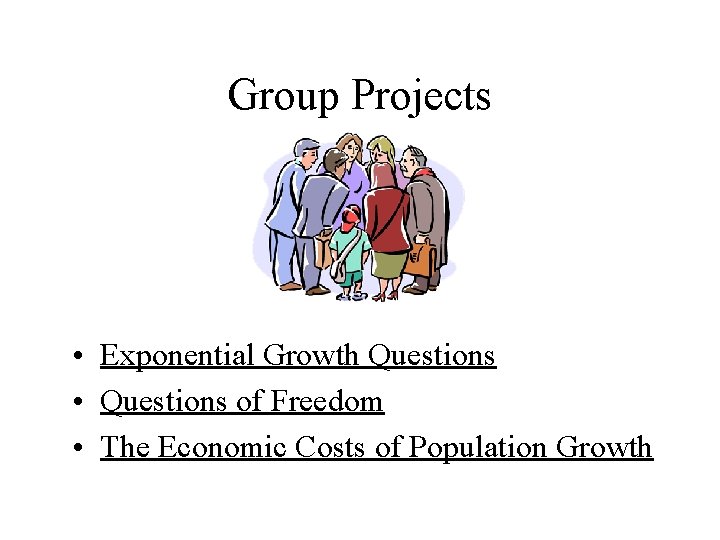 Group Projects • Exponential Growth Questions • Questions of Freedom • The Economic Costs