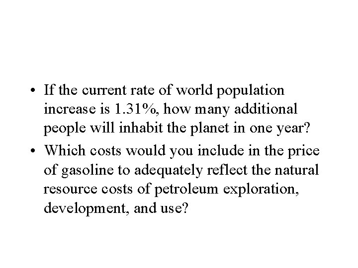  • If the current rate of world population increase is 1. 31%, how