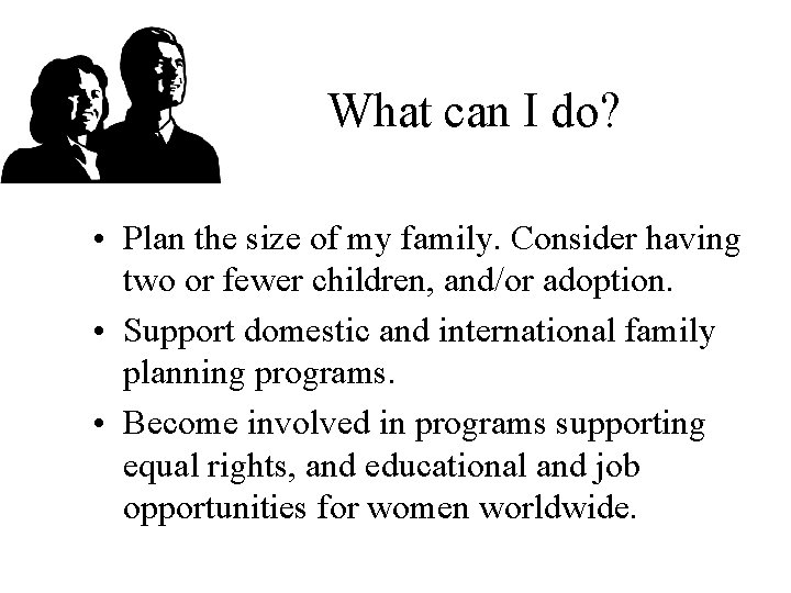 What can I do? • Plan the size of my family. Consider having two
