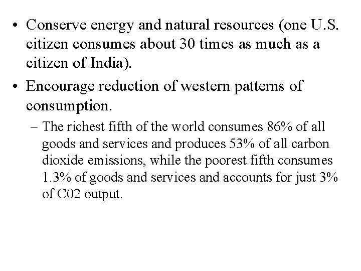  • Conserve energy and natural resources (one U. S. citizen consumes about 30