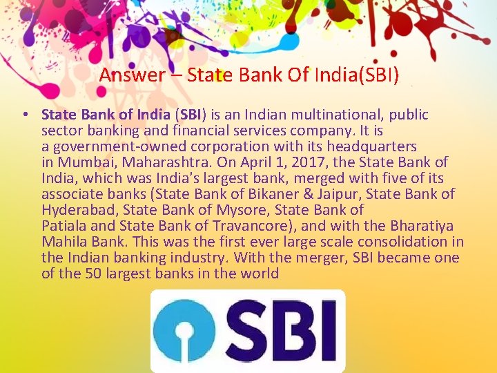 Answer – State Bank Of India(SBI) • State Bank of India (SBI) is an