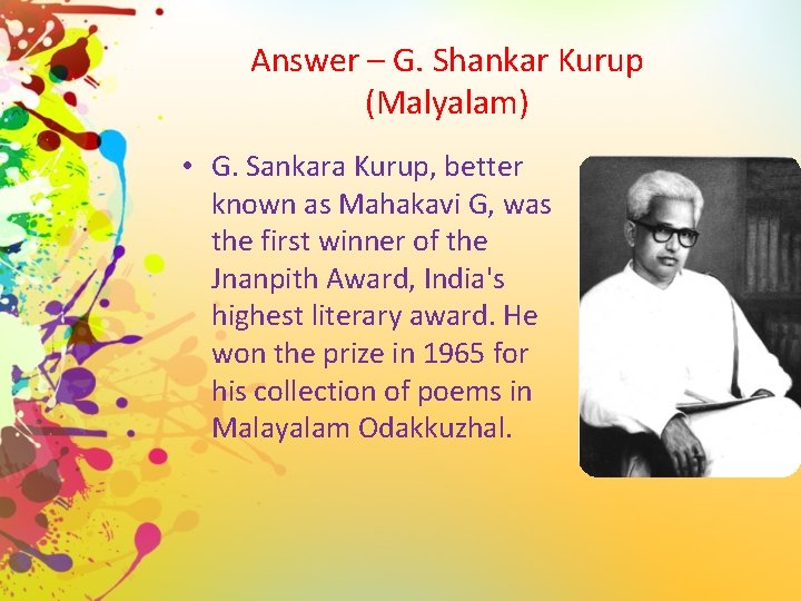 Answer – G. Shankar Kurup (Malyalam) • G. Sankara Kurup, better known as Mahakavi