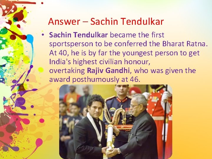 Answer – Sachin Tendulkar • Sachin Tendulkar became the first sportsperson to be conferred