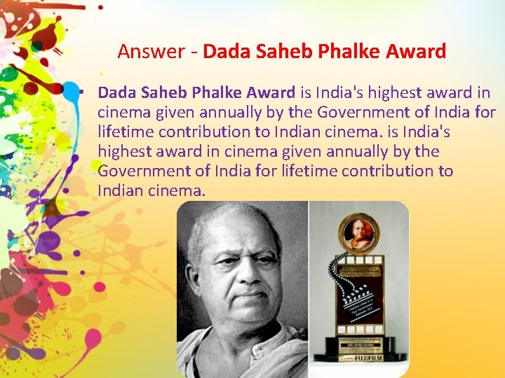 Answer - Dada Saheb Phalke Award • Dada Saheb Phalke Award is India's highest