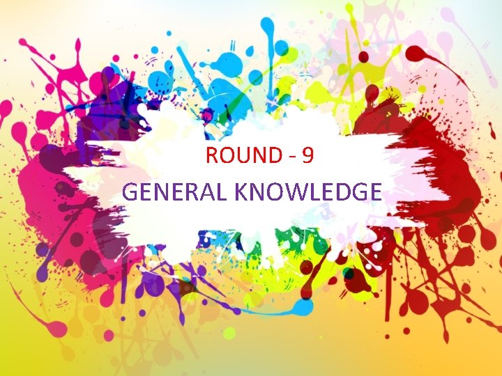 ROUND - 9 GENERAL KNOWLEDGE 