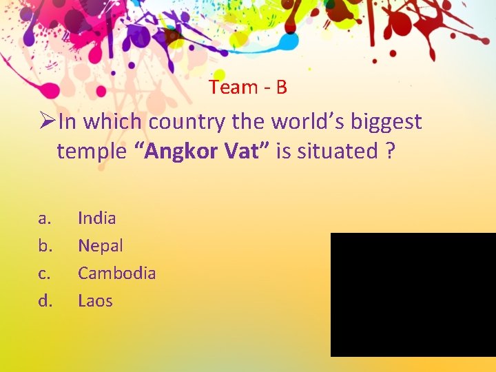 Team - B ØIn which country the world’s biggest temple “Angkor Vat” is situated