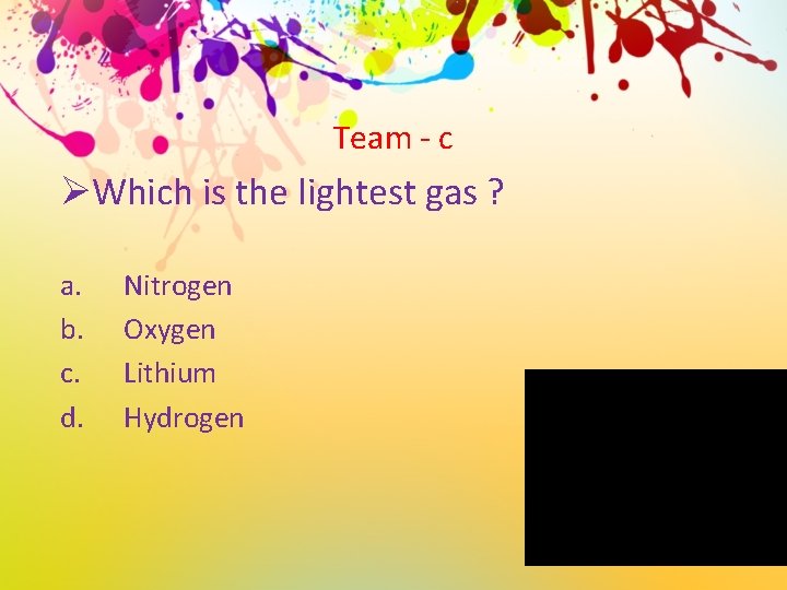 Team - c ØWhich is the lightest gas ? a. b. c. d. Nitrogen