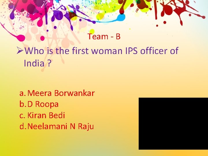 Team - B ØWho is the first woman IPS officer of India ? a.