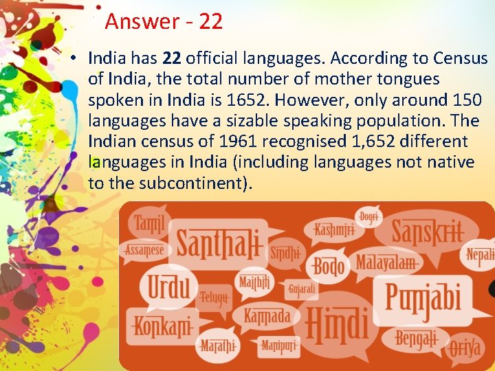 Answer - 22 • India has 22 official languages. According to Census of India,